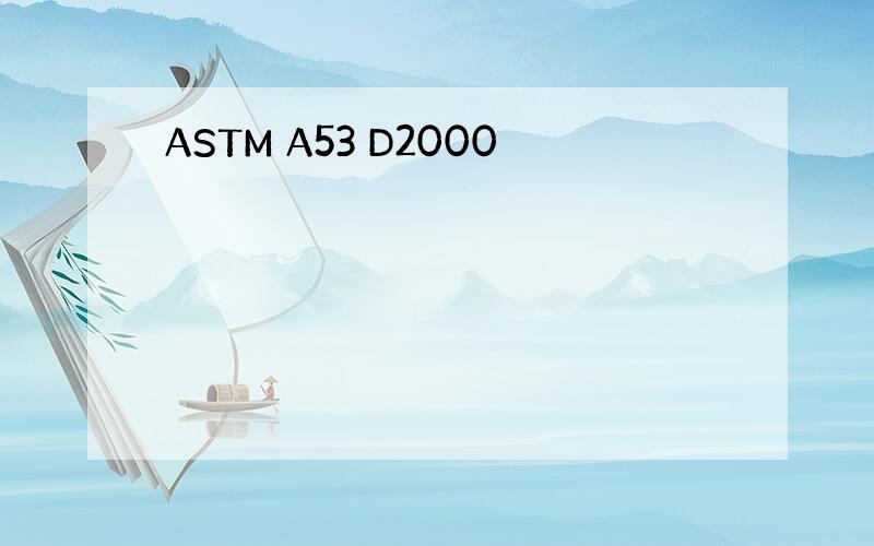 ASTM A53 D2000