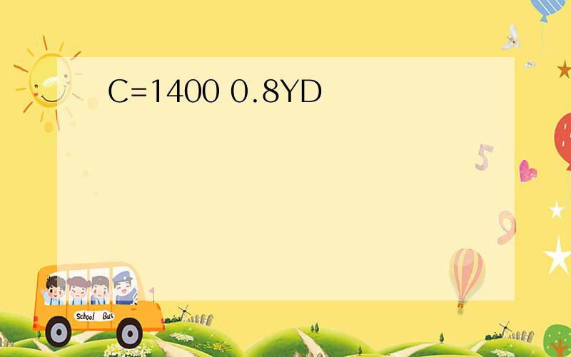 C=1400 0.8YD
