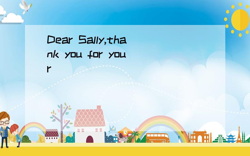 Dear Sally,thank you for your