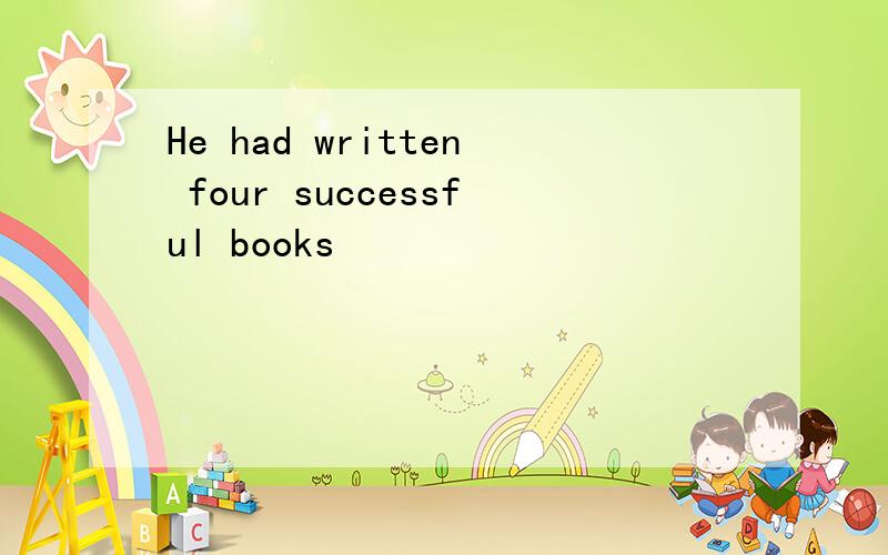 He had written four successful books
