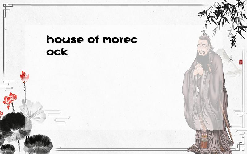 house of morecock