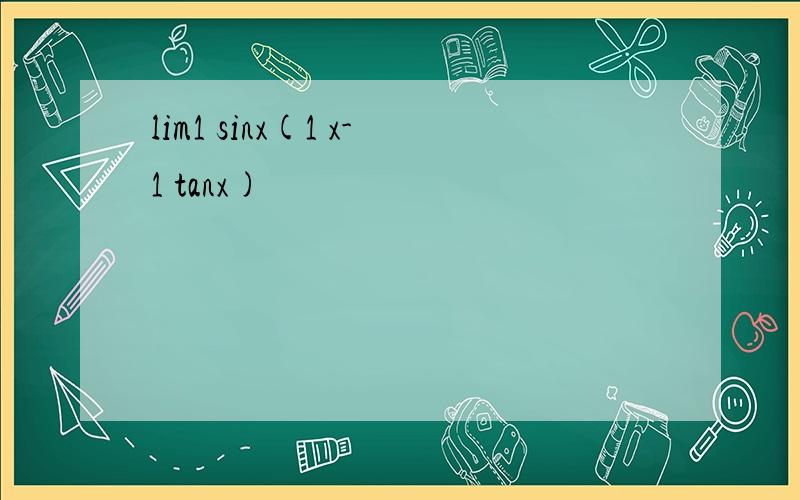 lim1 sinx(1 x-1 tanx)