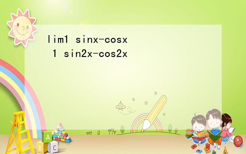 lim1 sinx-cosx 1 sin2x-cos2x