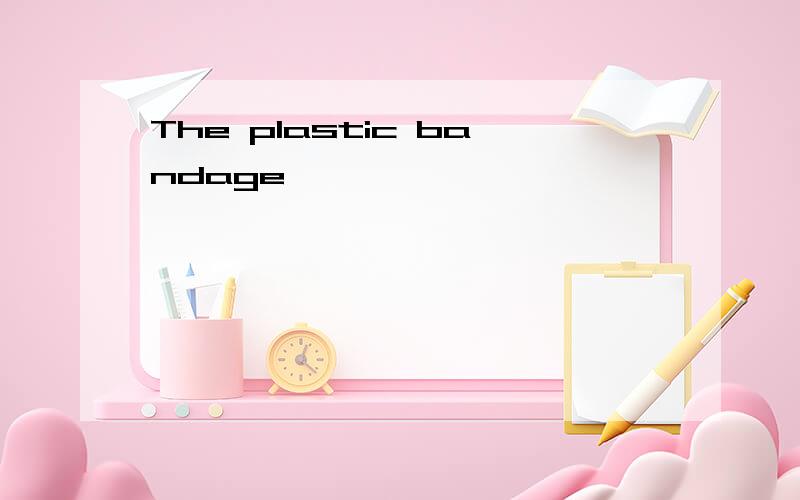 The plastic bandage