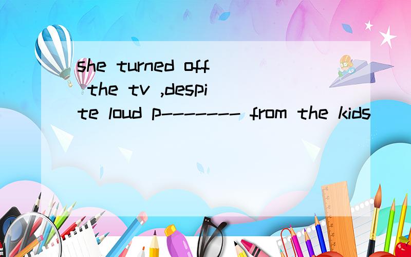she turned off the tv ,despite loud p------- from the kids