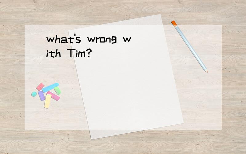 what's wrong with Tim?