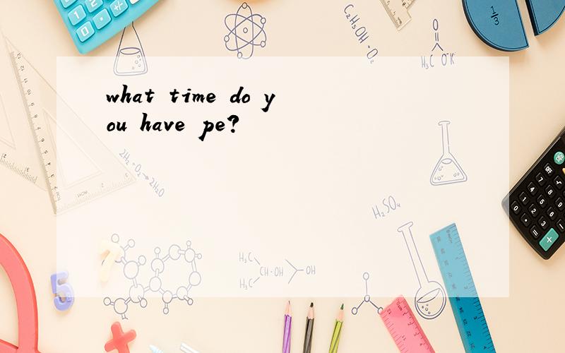 what time do you have pe?