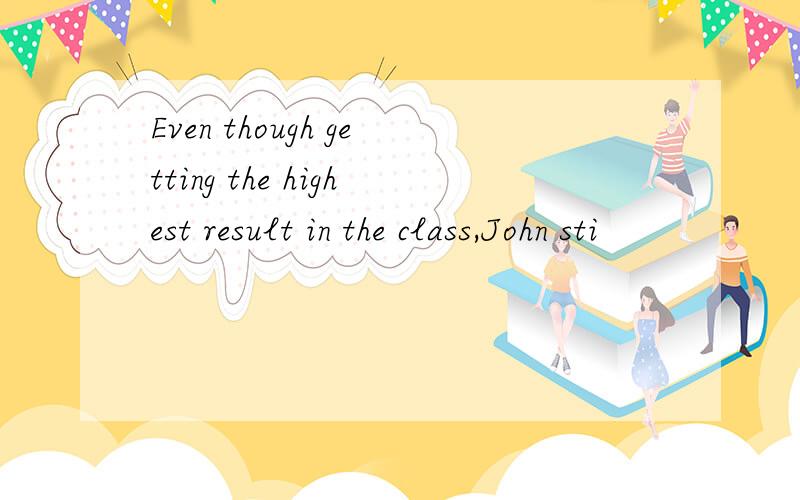 Even though getting the highest result in the class,John sti