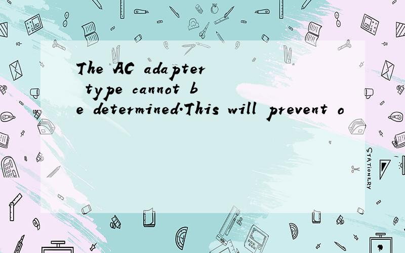 The AC adapter type cannot be determined.This will prevent o