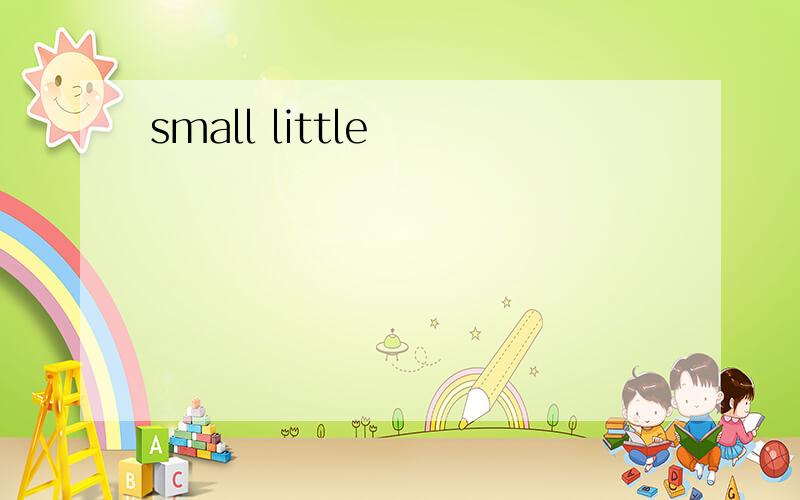 small little