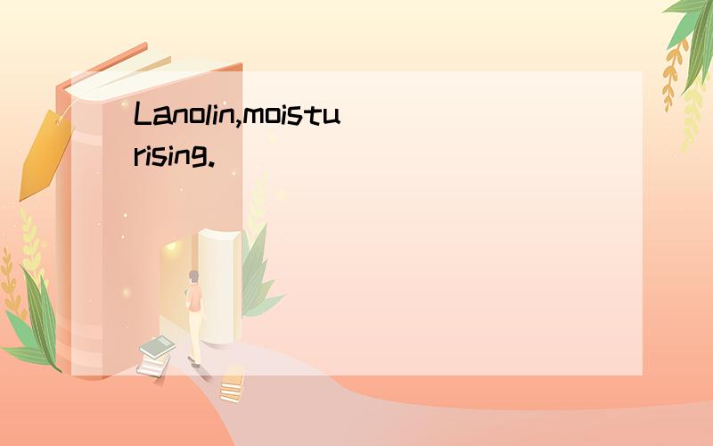 Lanolin,moisturising.