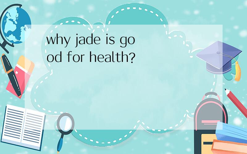 why jade is good for health?