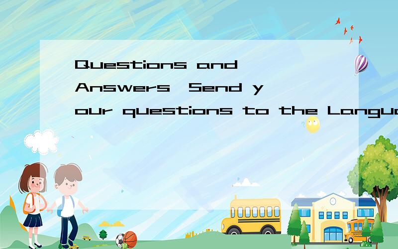 Questions and Answers*Send your questions to the Language Do