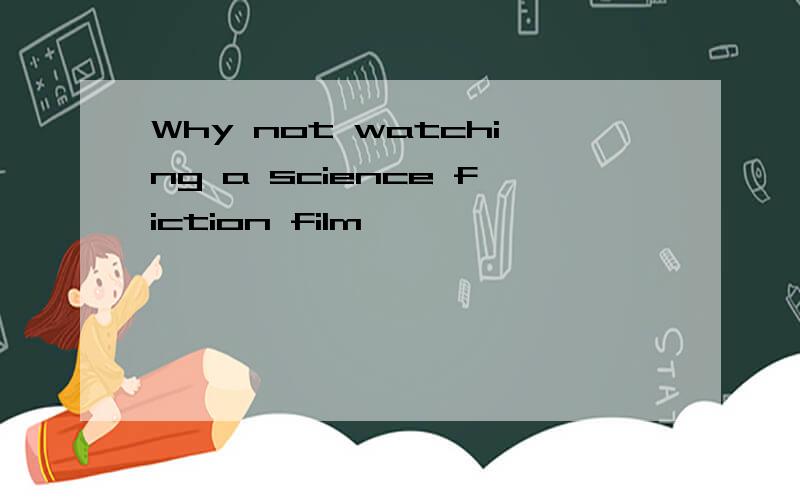 Why not watching a science fiction film