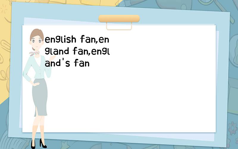 english fan,england fan,england's fan