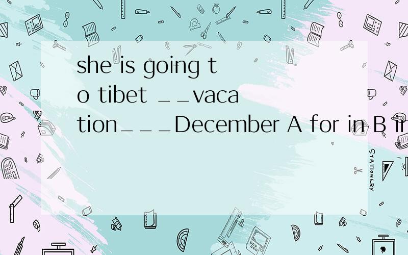 she is going to tibet __vacation___December A for in B in in