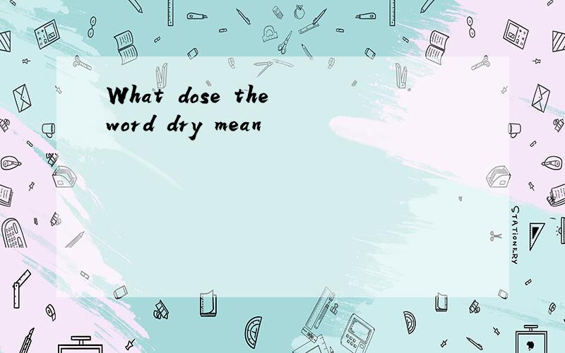 What dose the word dry mean