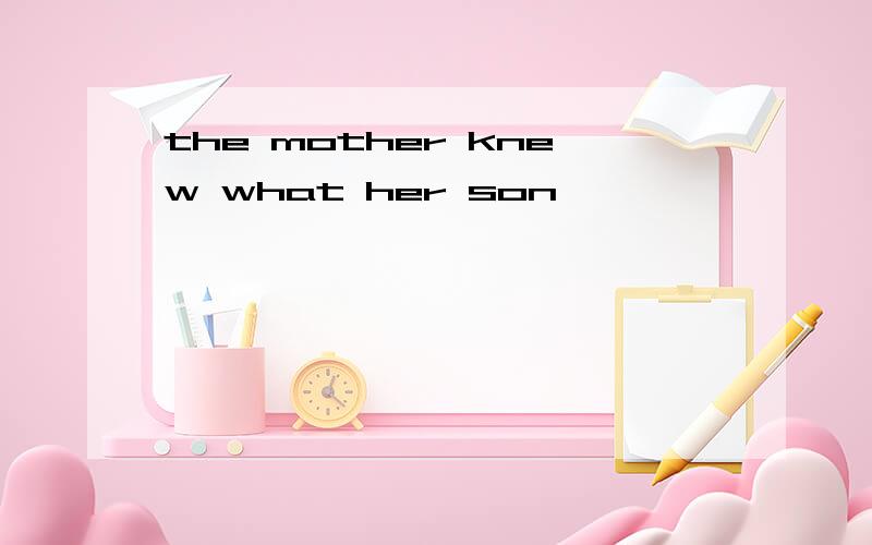 the mother knew what her son