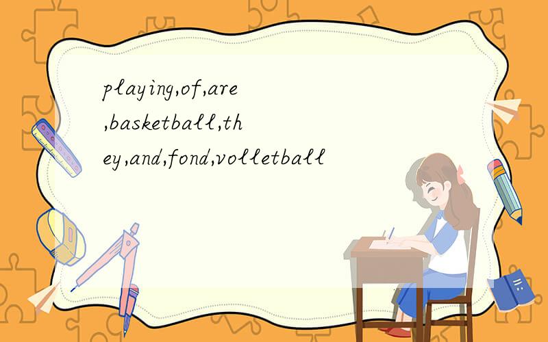 playing,of,are,basketball,they,and,fond,volletball
