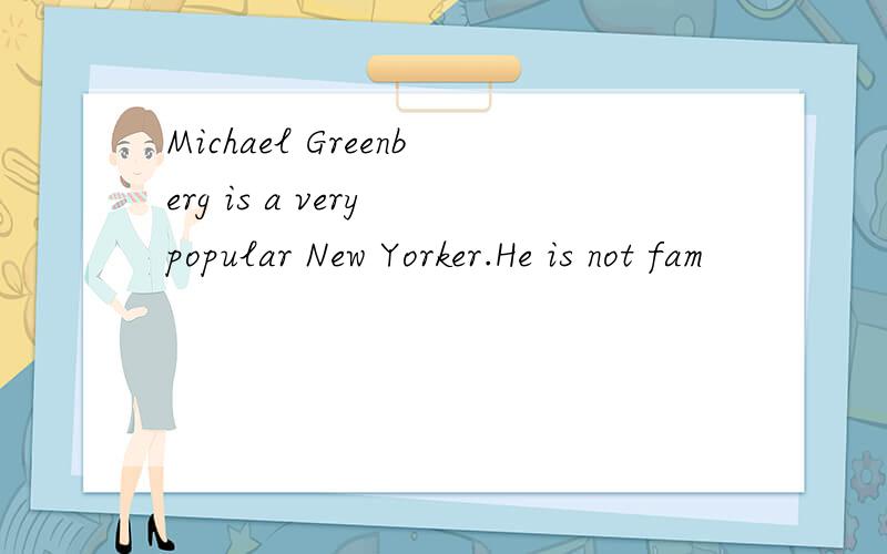 Michael Greenberg is a very popular New Yorker.He is not fam