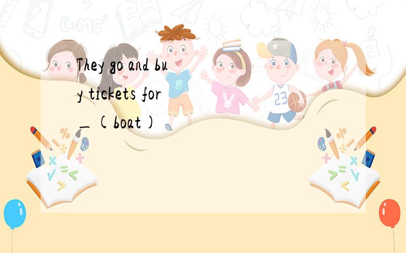 They go and buy tickets for _(boat)