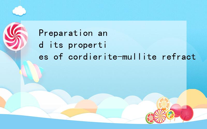 Preparation and its properties of cordierite-mullite refract