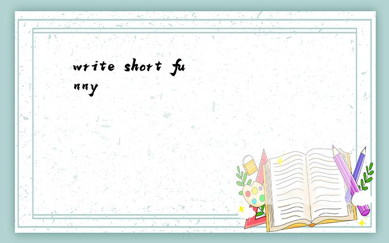 write short funny