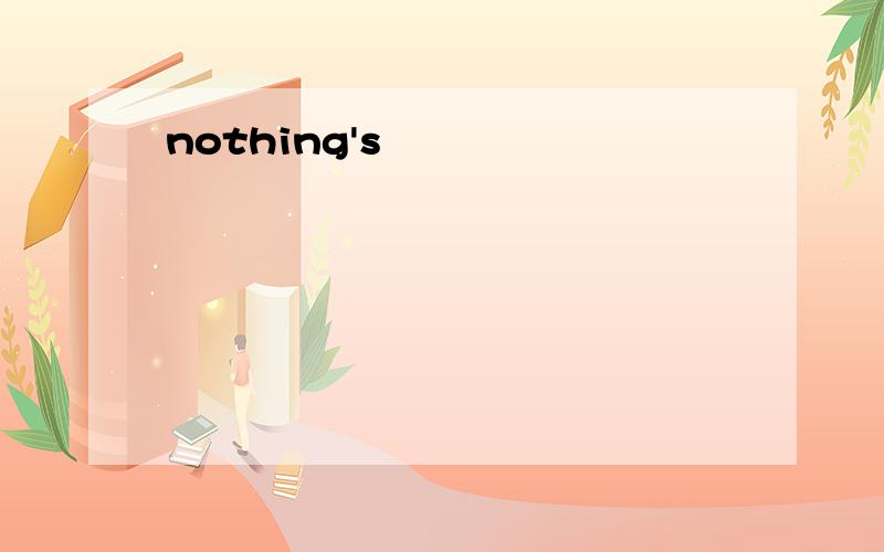 nothing's